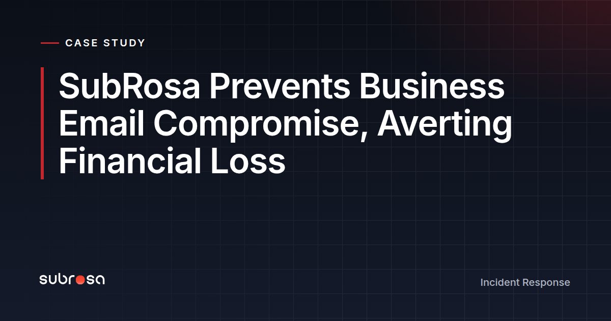 SubRosa Prevents Business Email Compromise, Averting Financial Loss