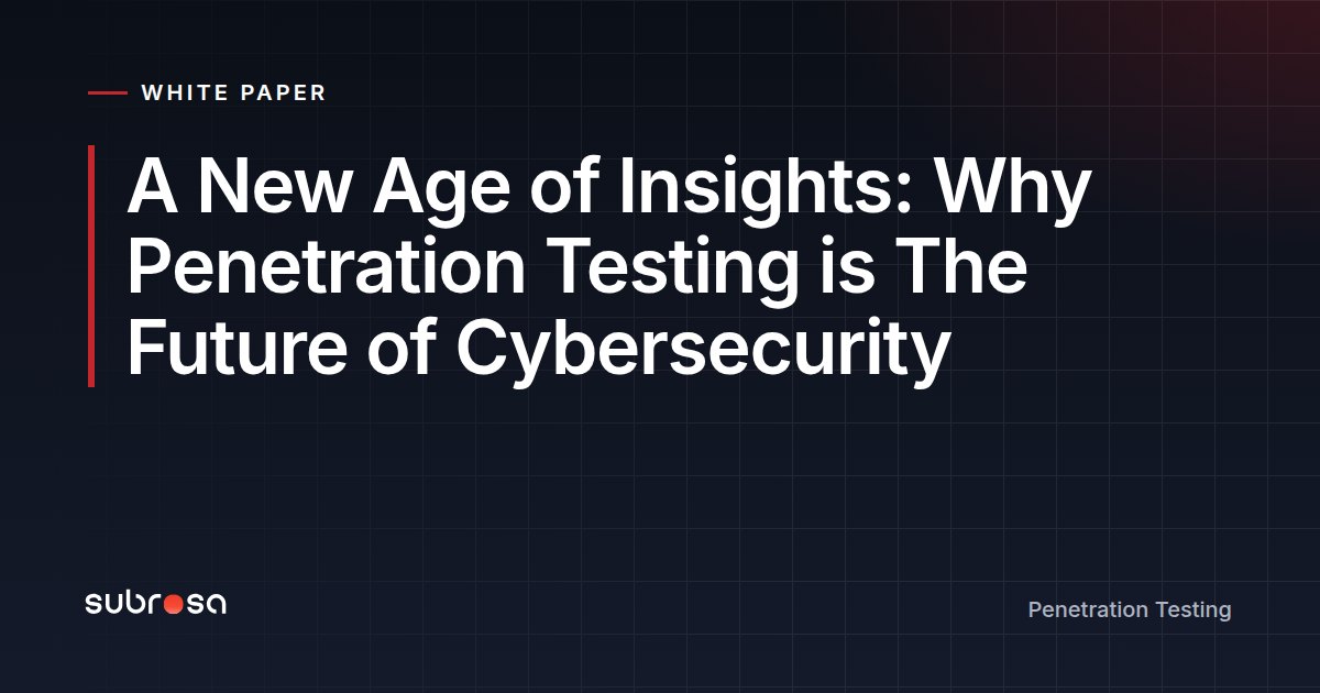 A New Age of Insights: Why Penetration Testing is The Future of Cybersecurity
